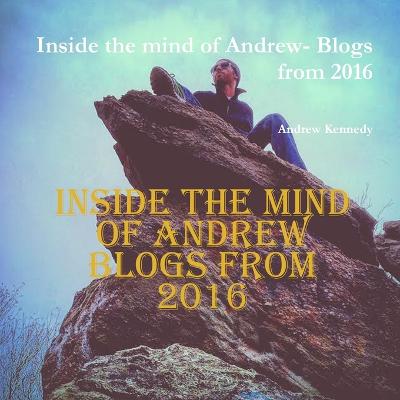 Inside the mind of Andrew- Blogs from 2016 - Kennedy, Andrew