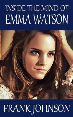 Inside the Mind of Emma Watson - Johnson, Frank