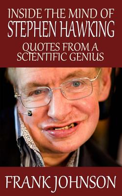 Inside the Mind of Stephen Hawking: Quotes from a Scientific Genius - Johnson, Frank