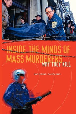 Inside the Minds of Mass Murderers: Why They Kill - Ramsland, Katherine M