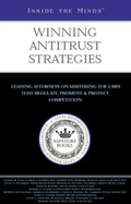 Inside the Minds: Winning Antitrust Strategies - Leading Lawyers from Latham & Watkins,Morgan,Lewis & Bockius,Piper Rudnick & More on Mastering the Laws That Regulate,Promote & Protect Competition