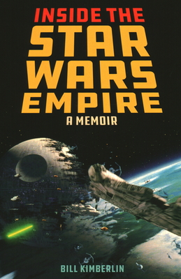 Inside the Star Wars Empire: A Memoir - Kimberlin, Bill