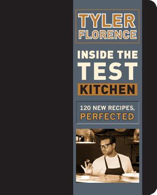 Inside the Test Kitchen: 120 New Recipes, Perfected - Florence, Tyler
