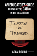 Inside the Trenches: An Educator's Guide for What You Can Do in the Classroom
