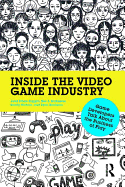 Inside the Video Game Industry: Game Developers Talk About the Business of Play