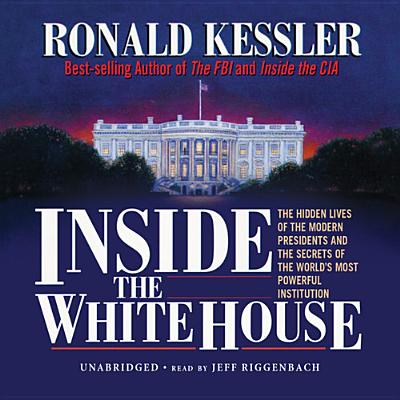 Inside the White House - Kessler, Ronald, and Riggenbach, Jeff (Read by)