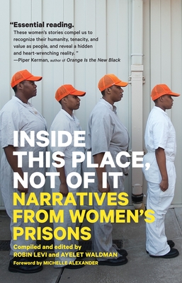 Inside This Place, Not of It: Narratives from Women's Prisons - Waldman, Ayelet (Editor), and Levi, Robin (Editor), and Alexander, Michelle (Foreword by)