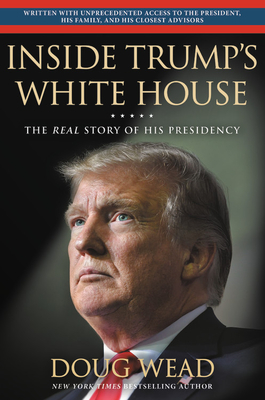 Inside Trump's White House: The Real Story of His Presidency - Wead, Doug