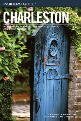Insiders' Guide to Charleston: Including Mt. Pleasant, Summerville, Kiawah, and Other Islands - Todman, Lee Davis, and McLaughlin, J Michael