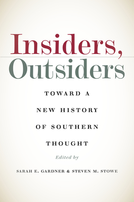 Insiders, Outsiders: Toward a New History of Southern Thought - Gardner, Sarah E (Editor), and Stowe, Steven M (Editor)