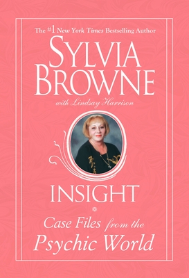 Insight: Case Files from the Psychic World - Browne, Sylvia