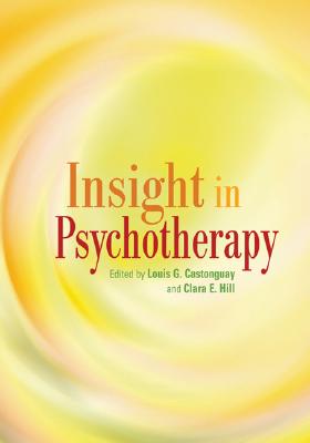 Insight in Psychotherapy - Castonguay, Louis Georges (Editor), and Hill, Clara E, PhD (Editor)