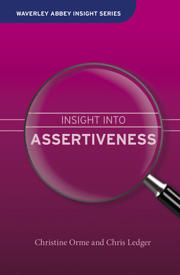Insight into Assertiveness - Ledger, Chris, and Orme, Christine