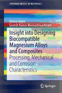Insight Into Designing Biocompatible Magnesium Alloys and Composites: Processing, Mechanical and Corrosion Characteristics