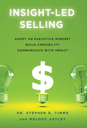 Insight-Led Selling: Adopt an Executive Mindset, Build Credibility, Communicate with Impact