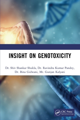 Insight on Genotoxicity - Shukla, Shiv Shankar, and Pandey, Ravindra Kumar, and Gidwani, Bina