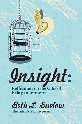 Insight: Reflections on the Gifts of Being an Introvert - Buelow, Beth L