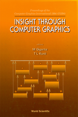 Insight Through Computer Graphics - Proceedings of the Computer Graphics International 1994 (Cg194) - Gigante, Michael (Editor), and Kunii, Tosiyasu L (Editor)