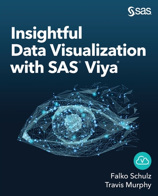 Insightful Data Visualization with SAS Viya - Schulz, Falko, and Murphy, Travis