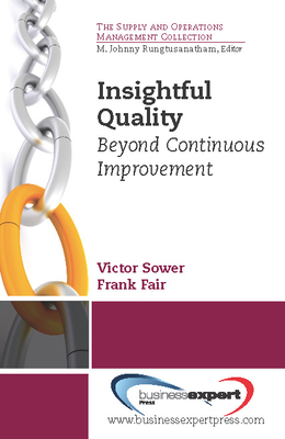 Insightful Quality: Beyond Continuous Improvement - Sower, Victor E