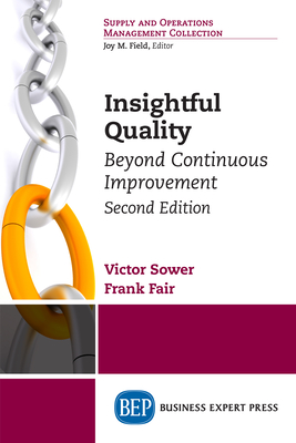 Insightful Quality, Second Edition: Beyond Continuous Improvement - Sower, Victor E, and Fair, Frank