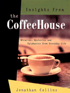 Insights from the Coffeehouse: Miracles Mysteries & Epiphanies from Everyday Life - Collins, Jonathan