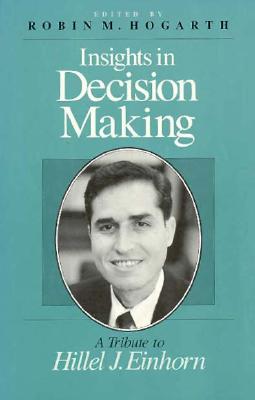 Insights in Decision Making: A Tribute to Hillel J. Einhorn - Hogarth, Robin M (Editor)