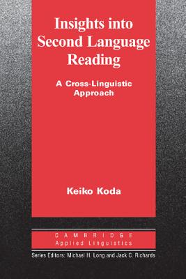 Insights into Second Language Reading: A Cross-Linguistic Approach - Koda, Keiko
