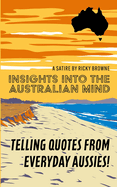Insights into the Australian Mind: Telling quotes from everyday Aussies!