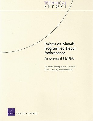 Insights on Aircraft Programmed Depot Maintenance: An Analysis of F-15 Pdm - Keating, Edward G, and Resnick, Adam C, and Loredo, Elvira N