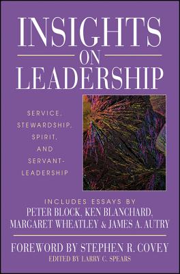 Insights on Leadership: Service, Stewardship, Spirit, and Servant-Leadership - Spears, Larry C (Editor)