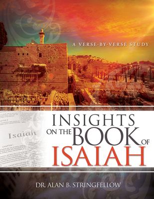 Insights on the Book of Isaiah: A Verse by Verse Study - Stringfellow, Alan B, Dr.