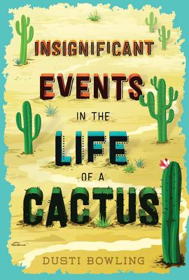 Insignificant Events in the Life of a Cactus: Volume 1 - Bowling, Dusti