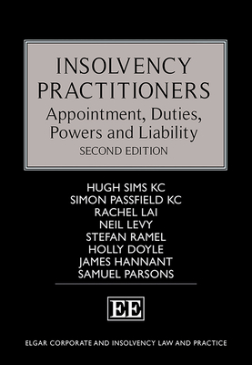 Insolvency Practitioners: Appointment, Duties, Powers and Liability, Second Edition - Sims, Hugh, and Passfield, Simon, and Ramel, Stefan