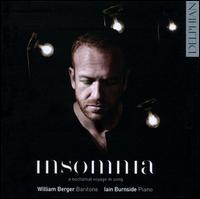 Insomnia: A Nocturnal Voyage in Song - Iain Burnside (piano); William Berger (baritone)