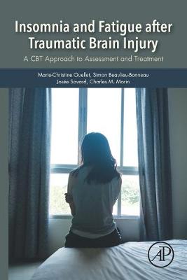 Insomnia and Fatigue after Traumatic Brain Injury: A CBT Approach to Assessment and Treatment - Ouellet, Marie-Christine, and Beaulieu-Bonneau, Simon, and Savard, Josee