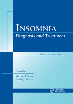 Insomnia: Diagnosis and Treatment - Sateia, Michael J. (Editor), and Buysse, Daniel (Editor)