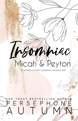 Insomniac - Micah & Peyton: An Enemies to Lovers, Workplace Romance Duet - Autumn, Persephone