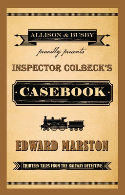 Inspector Colbeck's Casebook: Thirteen Tales from the Railway Detective - Marston, Edward