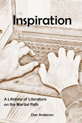 Inspiration: A Lifetime of Literature on the Martial Path - Anderson, Dan