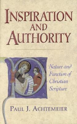 Inspiration and Authority: Nature and Function of Christian Scripture - Achtemeier, Paul J, and Alexander, Patrick H (Editor), and Winter, David (Editor)