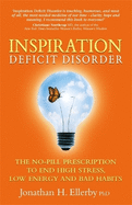 Inspiration Deficit Disorder: The No-Pill Prescription to End High Stress, Low Energy, and Bad Habits