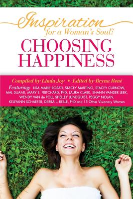 Inspiration for a Woman's Soul: Choosing Happiness - Joy, Linda, and Rene, Bryna (Editor), and Kaiser, Shannon (Foreword by)
