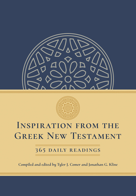 Inspiration from the Greek New Testament: 365 Daily Readings - Comer, Tyler J (Compiled by), and Kline, Jonathan (Editor)