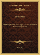 Inspiration: The Early History and Origin of the Doctrine of Biblical Inspiration