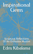 Inspirational Gems: Scriptural Reflections Of An Orthodox Muslim