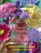 Inspirational Quotes Adult Coloring Book Luxury Edition: Premium Inspirational Quotes Desings for Adults Relaxation Amazing Coloring Pages Gift Idea for Motivational Quotes Lovers Relaxation, Meditation and Happiness Coloring Pages