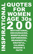 Inspirational Quotes for Women in Their 30s: 200 Quotes of Motivational, Wisdom, Empowering, Mindfulness and Affirmations