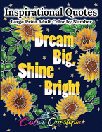 Inspirational Quotes Large Print Adult Color by Number - Dream Big, Shine Bright: Positive, Motivational and Uplifting Coloring Book