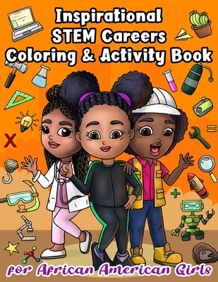 Inspirational STEM Careers Coloring and Activity Book For African American Girls: With Positive Affirmations To Empower Little Black Women To Be Heroes, Pioneers & Leaders In Science, Technology, Engineering, and Mathematics - Press, Merry Blossoms